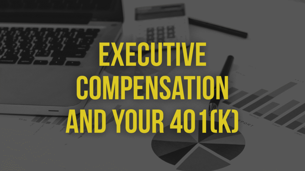 Tax Efficient Retirement Planning article on Executive Compensation for your 401(k)